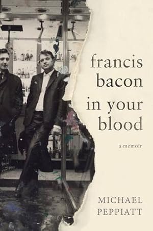 Imagen del vendedor de Francis Bacon in Your Blood: A Memoir by Peppiatt, Michael [Hardcover ] a la venta por booksXpress