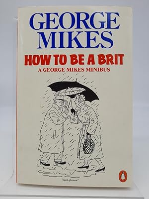 How to be a Brit: The Classic Bestselling Guide