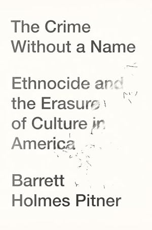 Immagine del venditore per The Crime Without a Name: Ethnocide and the Erasure of Culture in America by Pitner, Barrett Holmes [Paperback ] venduto da booksXpress