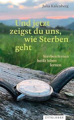 Seller image for Und jetzt zeigst du uns, wie Sterben geht : Sterben lernen heit leben lernen for sale by AHA-BUCH GmbH