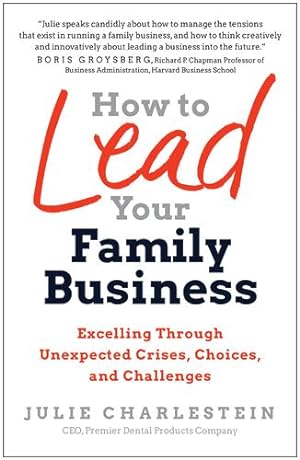Seller image for How to Lead Your Family Business: Excelling Through Unexpected Crises, Choices, and Challenges by Charlestein, Julie [Hardcover ] for sale by booksXpress