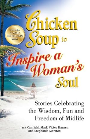 Seller image for Chicken Soup to Inspire a Woman's Soul: Stories Celebrating the Wisdom, Fun and Freedom of Midlife (Chicken Soup for the Soul) by Canfield, Jack, Hansen, Mark Victor, Marston, Stephanie [Paperback ] for sale by booksXpress