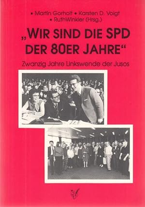Bild des Verkufers fr Wir sind die SPD der achtziger Jahre - 20 jahre Linkswende der Jusos. zum Verkauf von Antiquariat Carl Wegner