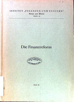 Die Finanzreform. Schriftenreihe des Instituts "Finanzen und Steuern" ; H. 33