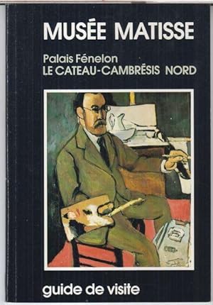 Imagen del vendedor de Musee Matisse. Palais Fenelon. Le Cateau - Cambresis Nord. Collections: Matisse / Herbin / Claisse. - Guide de visite. a la venta por Antiquariat Carl Wegner