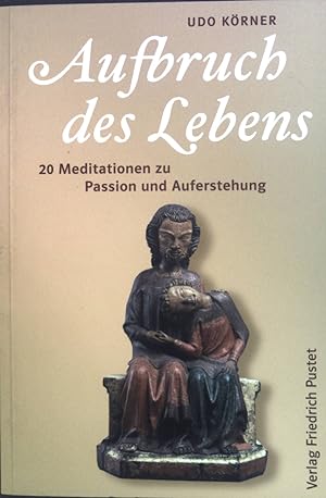 Seller image for Aufbruch des Lebens : 20 Meditationen zu Passion und Auferstehung. for sale by books4less (Versandantiquariat Petra Gros GmbH & Co. KG)