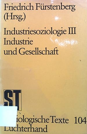 Image du vendeur pour Industriesoziologie III. Industrie und Gesellschaft. Soziologische Texte ; Bd. 104 mis en vente par books4less (Versandantiquariat Petra Gros GmbH & Co. KG)