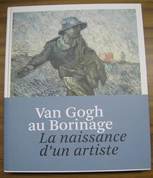 Bild des Verkufers fr Van Gogh au Borinage. La naissance d' un artiste. - Catalogue de l' exposition 2015. zum Verkauf von Antiquariat Carl Wegner