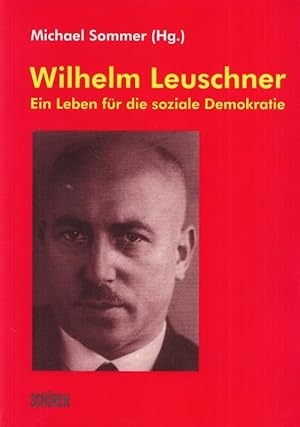 Bild des Verkufers fr Wilhelm Leuschner - Ein Leben fr die soziale Demokratie. Dokumentation der DGB-Veranstaltung zum 60. Todestag am 29. September 2004 in der Gedenksttte Deutscher Widerstand in Berlin. zum Verkauf von Antiquariat Carl Wegner