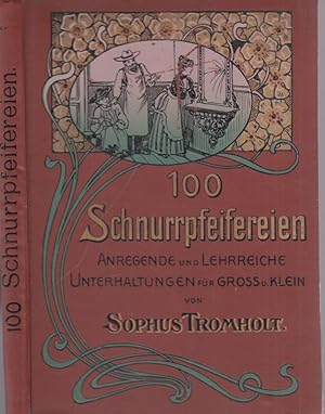 Hundert Schnurrpfeifereien. Anregende und ohne Vorübung oder umständliche Gerätschaften von Jeder...