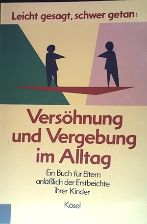 Bild des Verkufers fr Leicht gesagt, schwer getan: Vershnung und Vergebung im Alltag : ein Buch fr Eltern anlsslich der Erstbeichte ihrer Kinder ; [August Fuchsberger zum 50. Geburtstag gewidmet]. zum Verkauf von books4less (Versandantiquariat Petra Gros GmbH & Co. KG)