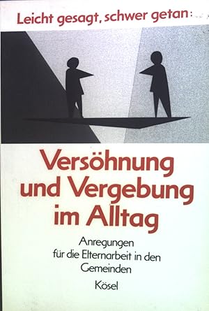 Bild des Verkufers fr Vershnung und Vergebung im Alltag. Anregungen fr die Elternarbeit in den Gemeinden. Leicht gesagt, schwer getan zum Verkauf von books4less (Versandantiquariat Petra Gros GmbH & Co. KG)