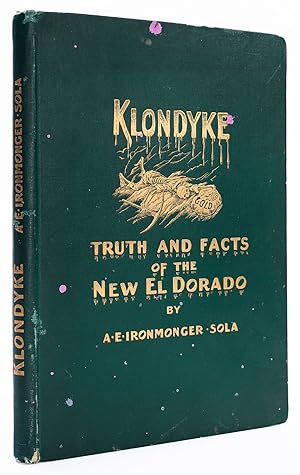 Klondyke: Truth and Facts of the New El Dorado.