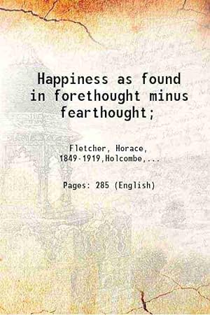 Seller image for Happiness as found in forethought minus fearthought; 1897 for sale by Gyan Books Pvt. Ltd.