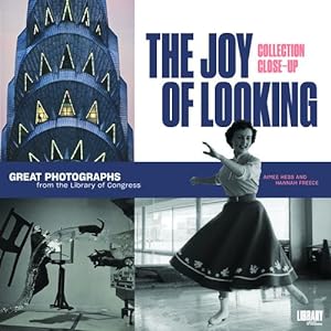 Seller image for The Joy of Looking: Great Photographs from the Library of Congress (Collection Close-Ups) by Hess, Aimee, Freece, Hannah [Paperback ] for sale by booksXpress