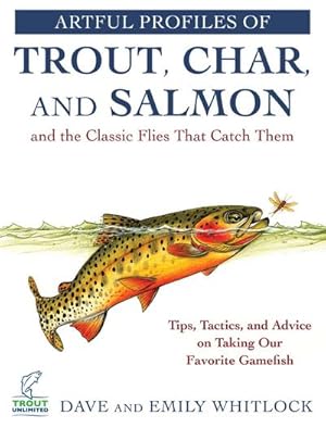 Bild des Verkufers fr Artful Profiles of Trout, Char, and Salmon and the Classic Flies That Catch Them : Tips, Tactics, and Advice on Taking Our Favorite Gamefish zum Verkauf von AHA-BUCH GmbH