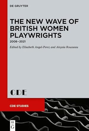Seller image for The New Wave of British Women Playwrights: 2008 â" 2021 (Contemporary Drama in English Studies) by Elisabeth Angel-Perez, Aloysia Rousseau [Hardcover ] for sale by booksXpress