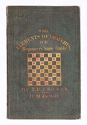 Bild des Verkufers fr [Checkers]. The Elements of Draughts; or, Beginners' Sure Guide: Containing a Thorough and Minute Exposition of Every Principle, Separately Explained: Together with Model Games, Illustrative of all the Openings. Illustrated by Diagrams: Exhibiting Critical Positions, to be Won or Drawn by Scientific Play. zum Verkauf von Robert Frew Ltd. ABA ILAB