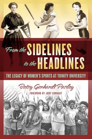 Imagen del vendedor de From the Sidelines to the Headlines : The Legacy of Women's Sports at Trinity University a la venta por GreatBookPricesUK