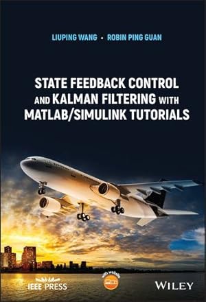 Seller image for State Feedback Control and Kalman Filtering with MATLAB/Simulink Tutorials (IEEE Press) by Wang, Liuping, Guan, Robin Ping [Hardcover ] for sale by booksXpress