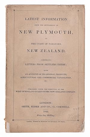 Seller image for Latest Information from the Settlement of New Plymouth, on the Coast of Taranake, New Zealand. Comprising Letters from Settlers there; with an Account of its General Products, Agricultural and Commercial Capabilities, &c. for sale by Robert Frew Ltd. ABA ILAB