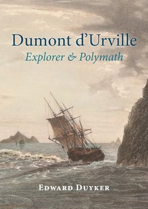 Bild des Verkufers fr Dumont D'urville : Explorer & Polymath zum Verkauf von GreatBookPricesUK