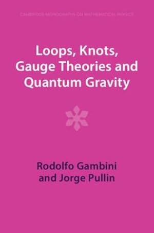 Immagine del venditore per Loops, Knots, Gauge Theories and Quantum Gravity (Cambridge Monographs on Mathematical Physics) by Gambini, Rodolfo, Pullin, Jorge [Paperback ] venduto da booksXpress