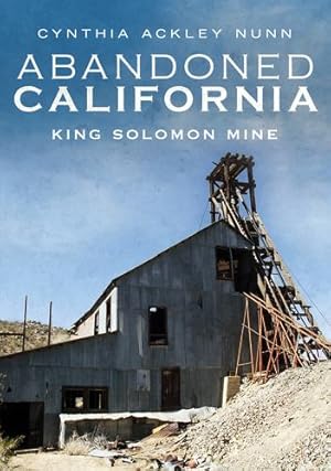 Bild des Verkufers fr Abandoned California: King Solomon Mine by Nunn, Cynthia Ackley [Paperback ] zum Verkauf von booksXpress