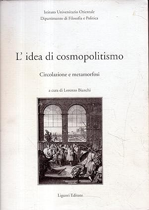 L' idea di cosmopolitismo: circolazione e metamorfosi : atti del Convegno organizzato dal Diparti...