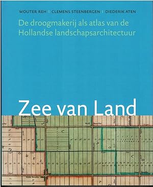 Bild des Verkufers fr Zee van Land De droogmakerij als atlas van de Hollandse landschapsarchitectuur. zum Verkauf von adr. van den bemt