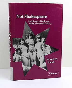 Imagen del vendedor de Not Shakespeare Bardolatry and Burlesque in the Nineteenth Century a la venta por Peak Dragon Bookshop 39 Dale Rd Matlock