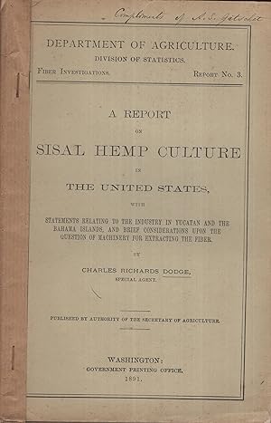 Seller image for A report on sisal hemp culture in the United States, with statements relating to the industry in Yucatan and the Bahama Islands, and brief considerations upon the question of machinery for extracting the fiber for sale by PRISCA