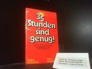 35 [Fünfunddreissig] Stunden sind genug! : Abbau d. Massenarbeitslosigkeit u. Verbesserung d. Arb...