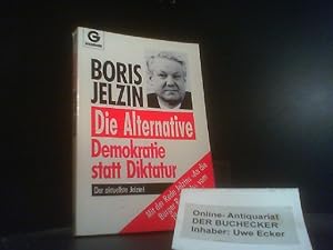 Die Alternative : Demokratie statt Diktatur ; [der aktuellste Jelzin! ; mit der Rede Jelzins "An ...