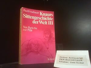 Seller image for Frischauer, Paul: Knaurs Sittengeschichte der Welt; Teil: Bd. 3., Von Paris bis zur Pille. Knaur[-Taschenbcher] ; 353 for sale by Der Buchecker