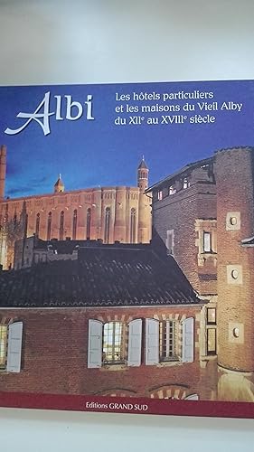 Imagen del vendedor de Albi : les htels particuliers et les maisons du Vieil Alby du XIIe au XVIIIe sicle a la venta por Librairie Sabine Leschevin