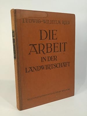 Die Arbeit in der Landwirtschaft. Grundlagen und Grundzüge der Arbeitstechnik und Arbeitswirtscha...