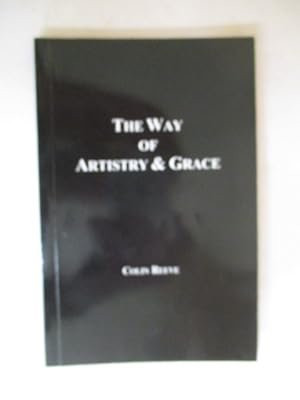 Seller image for The Way of Artistry and Grace: An Exploration of the Practice of Karate-do, its Transformational Qualities, Applications and Impact on the Way We Live for sale by GREENSLEEVES BOOKS