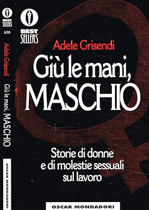 Bild des Verkufers fr Gi le mani, maschio. Storie di donne e di molestie sessuali sul lavoro zum Verkauf von Biblioteca di Babele