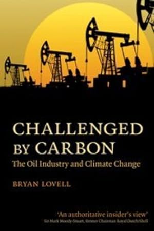 Imagen del vendedor de Challenged by Carbon: The Oil Industry and Climate Change by Lovell, Bryan [Paperback ] a la venta por booksXpress