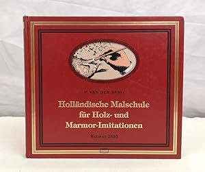 Holländische Malschule für Holz- und Marmor-Imitationen. Praktisches Handbuch für Dekorationsmale...