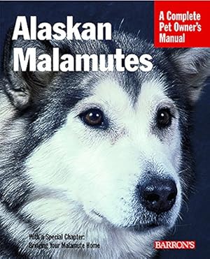 Imagen del vendedor de Alaskan Malamutes (Complete Pet Owner's Manuals) a la venta por Reliant Bookstore