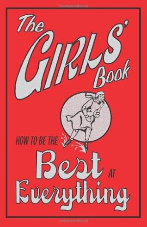 Seller image for The Girls' Book: How to Be the Best at Everything for sale by Reliant Bookstore