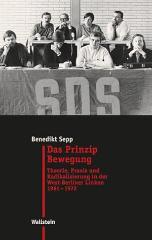 Bild des Verkufers fr Das Prinzip Bewegung : Theorie, Praxis und Radikalisierung in der West-Berliner Linken 1961-1972 zum Verkauf von AHA-BUCH GmbH