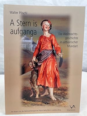 A Stern is aufganga: Die Weihnachtsgeschichte in altbairischer Mundart Mit WIDMUNG und SIGNATUR d...