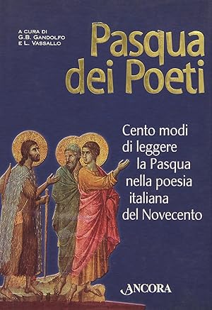 Pasqua dei poeti. Cento modi di leggere la Pasqua nella poesia italiana del Novecento