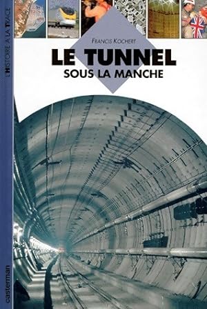 Le tunnel sous la Manche - Francis Kochert