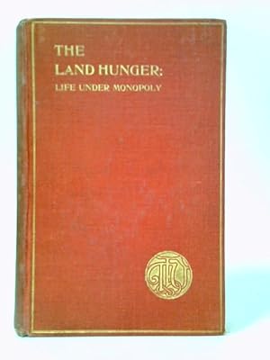 Bild des Verkufers fr The Land Hunger: Life Under Monopoly. Descriptive Letters and Other Testimonies From Those Who Have Suffered zum Verkauf von World of Rare Books