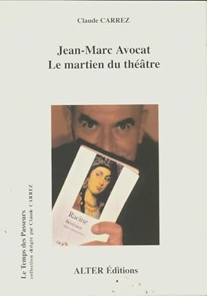 Jean-Marc Avocat, le martien du théâtre - Claude Carrez