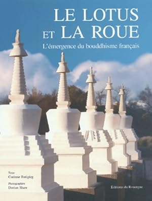 Bild des Verkufers fr Le lotus et la roue : L'emergence du bouddhisme fran?ais - Corinne Butigieg zum Verkauf von Book Hmisphres